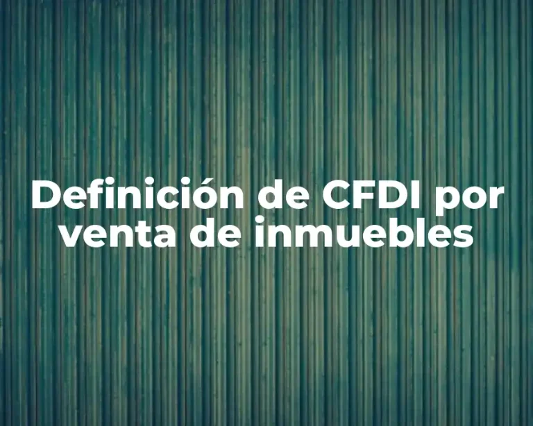 Definición de CFDI por venta de inmuebles