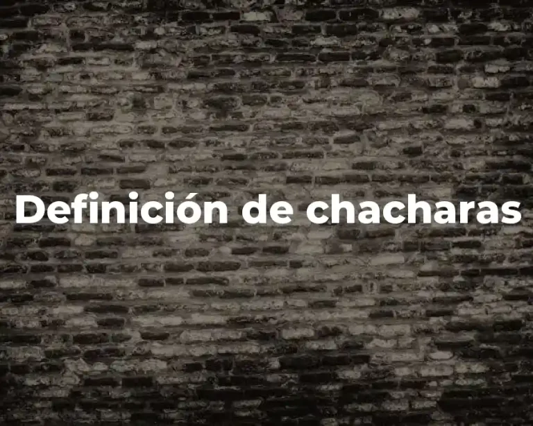 Definición de chacharas