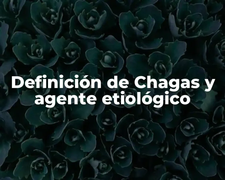 Definición de Chagas y agente etiológico