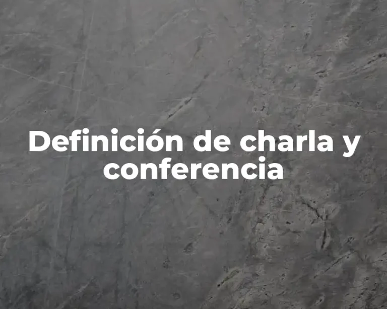 Definición de charla y conferencia
