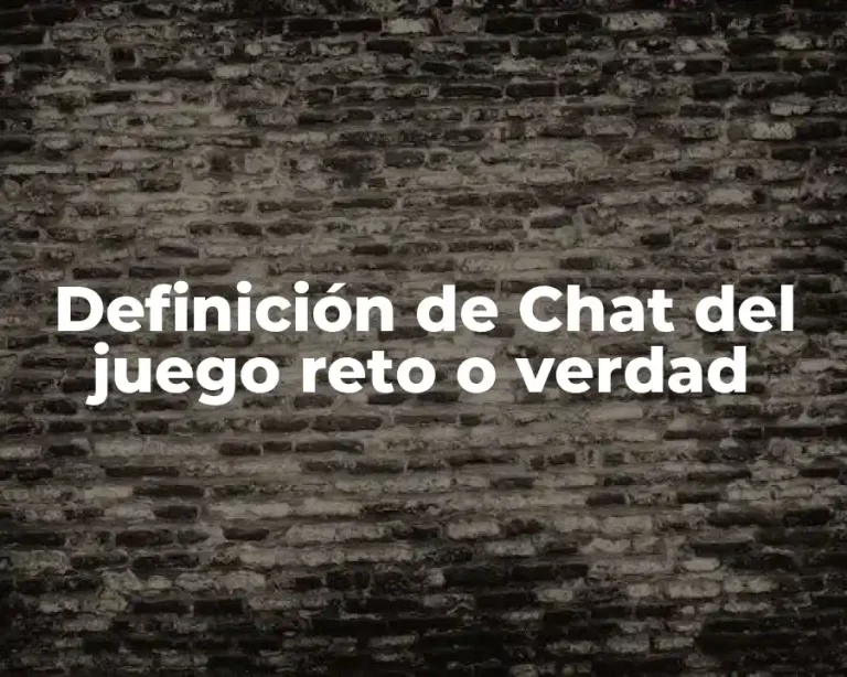 Definición de Chat del juego reto o verdad
