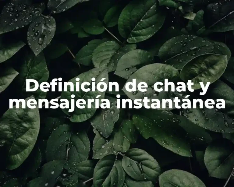 Definición de chat y mensajería instantánea