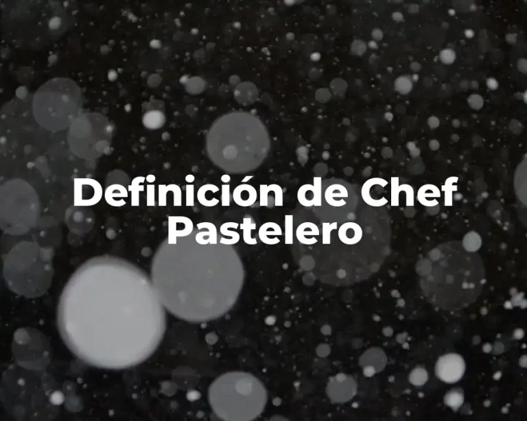 Definición de Chef Pastelero
