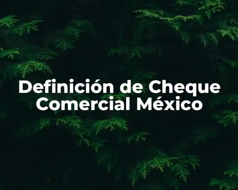 Definición de Cheque Comercial México