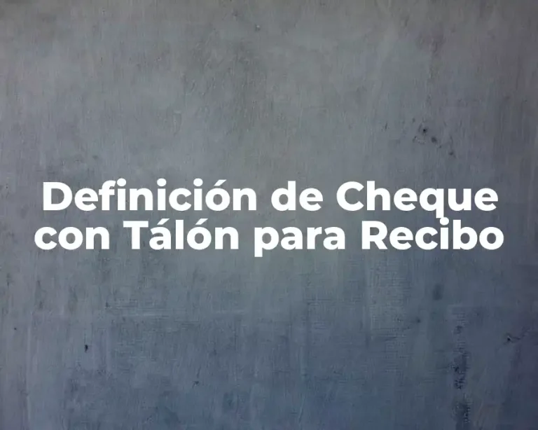 Definición de Cheque con Tálón para Recibo