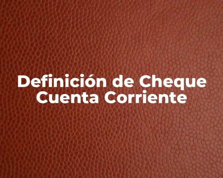 Definición de Cheque Cuenta Corriente