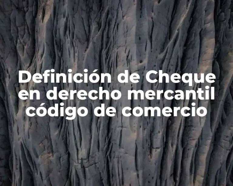Definición de Cheque en derecho mercantil código de comercio