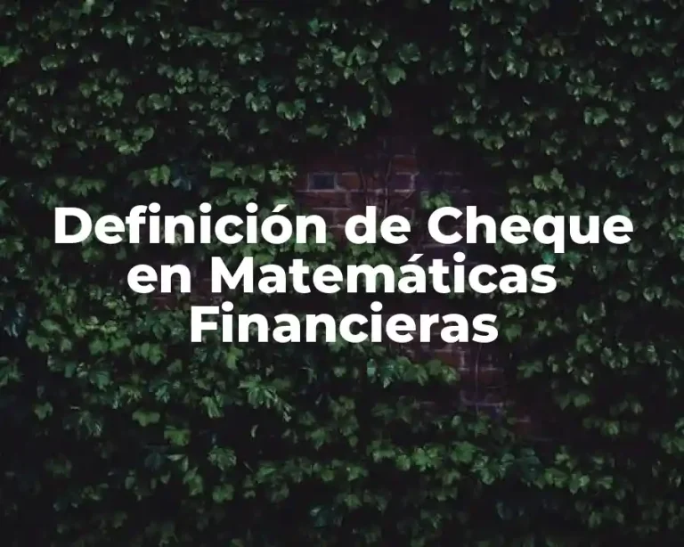 Definición de Cheque en Matemáticas Financieras
