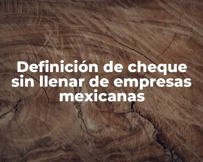 Definición de cheque sin llenar de empresas mexicanas