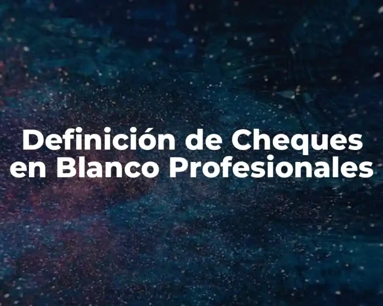 Definición de Cheques en Blanco Profesionales