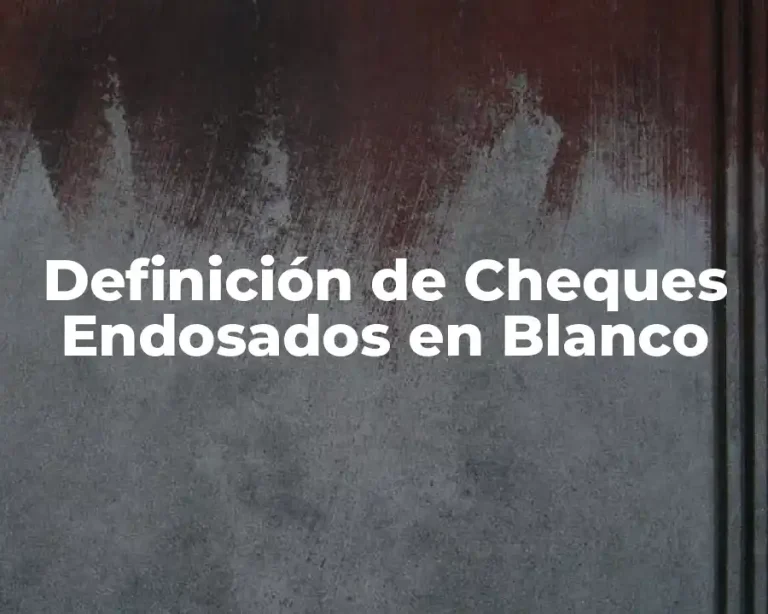 Definición de Cheques Endosados en Blanco