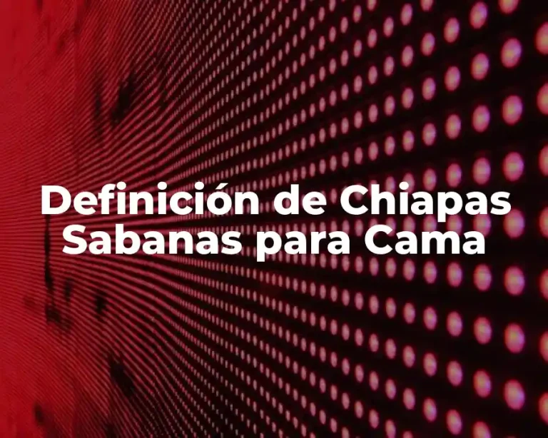 Definición de Chiapas Sabanas para Cama