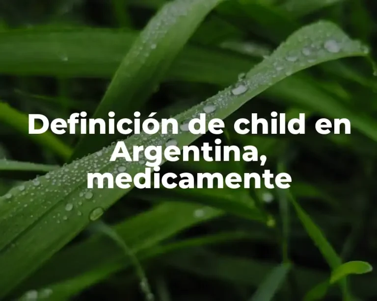 Definición de child en Argentina, medicamente