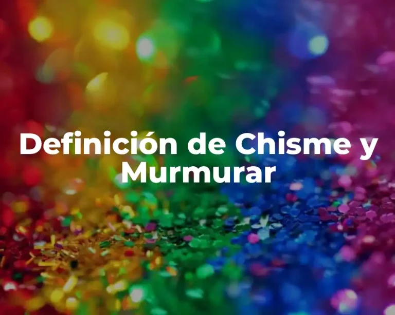 Definición de Chisme y Murmurar