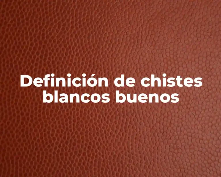 Definición de chistes blancos buenos