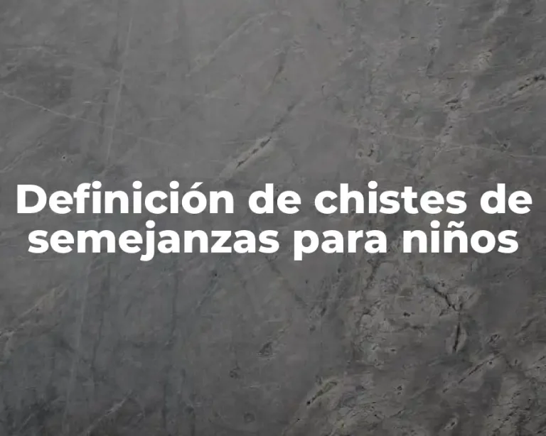 Definición de chistes de semejanzas para niños