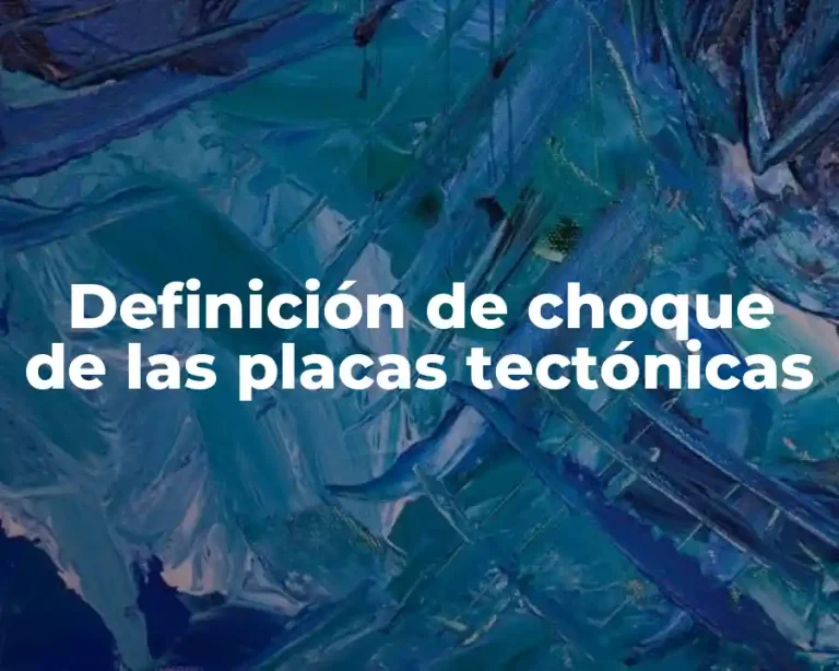 Definición de choque de las placas tectónicas