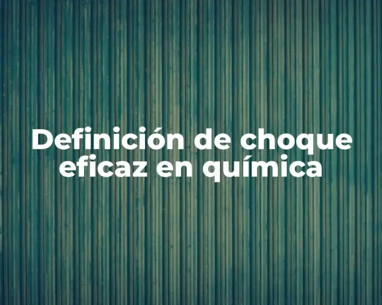 Definición de choque eficaz en química