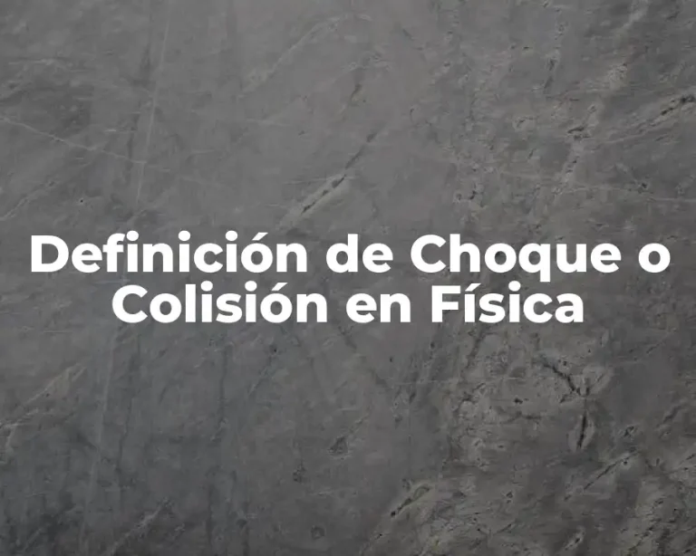 Definición de Choque o Colisión en Física