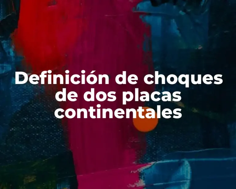 Definición de choques de dos placas continentales