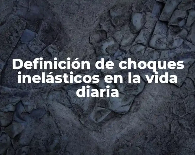 Definición de choques inelásticos en la vida diaria