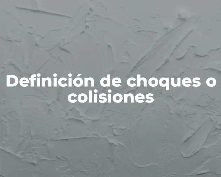 Definición de choques o colisiones