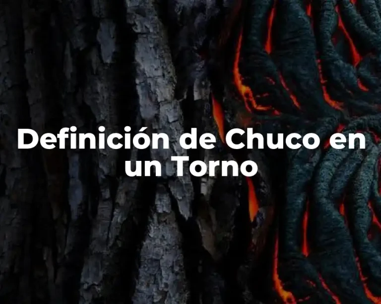 Definición de Chuco en un Torno