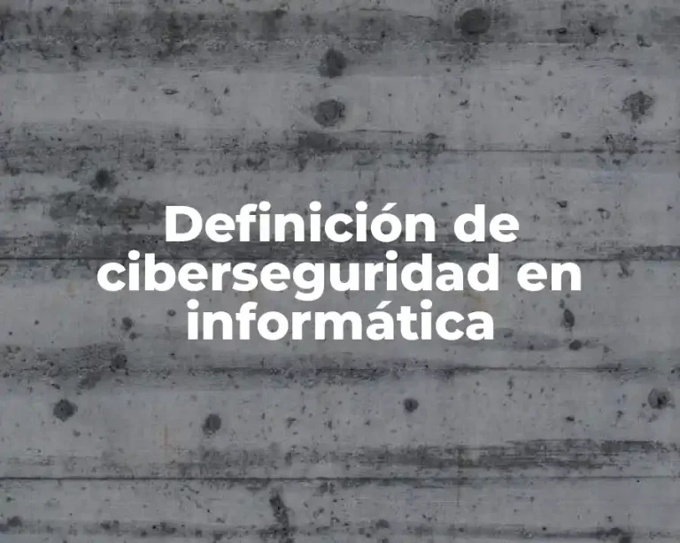 Definición de ciberseguridad en informática