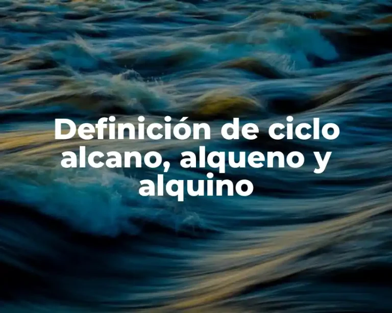 Definición de ciclo alcano, alqueno y alquino