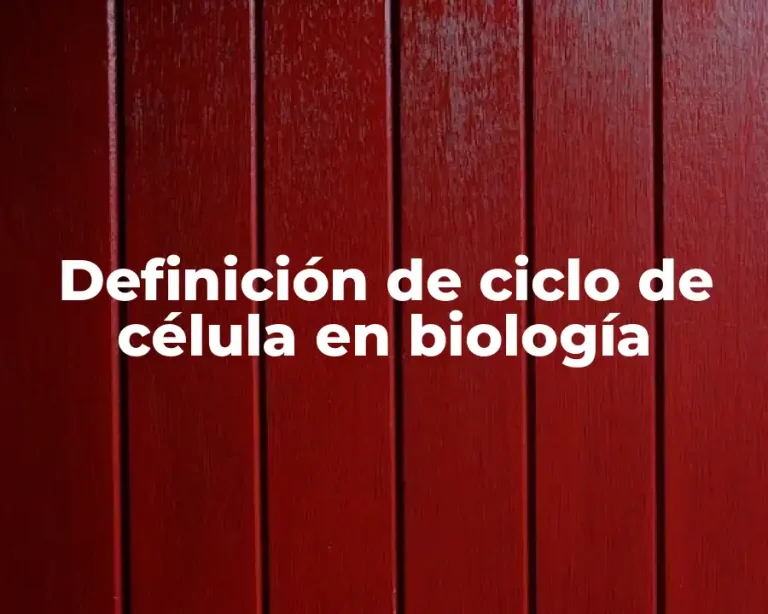 Definición de ciclo de célula en biología