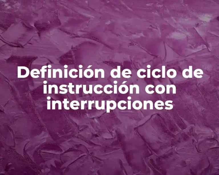 Definición de ciclo de instrucción con interrupciones