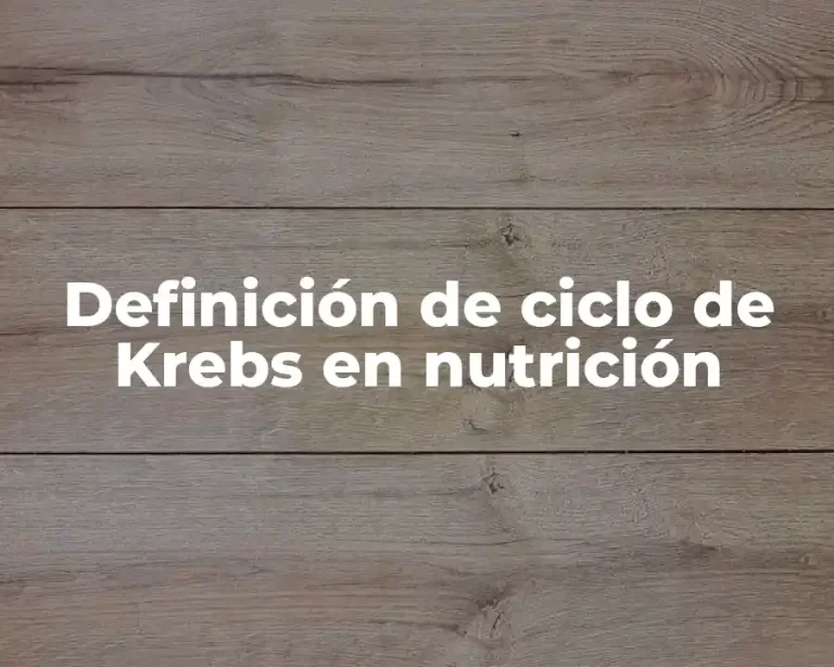 Definición de ciclo de Krebs en nutrición