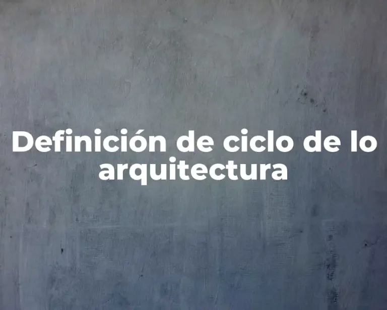 Definición de ciclo de lo arquitectura