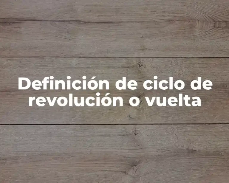 Definición de ciclo de revolución o vuelta