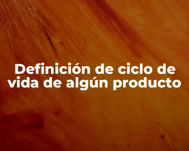 Definición de ciclo de vida de algún producto