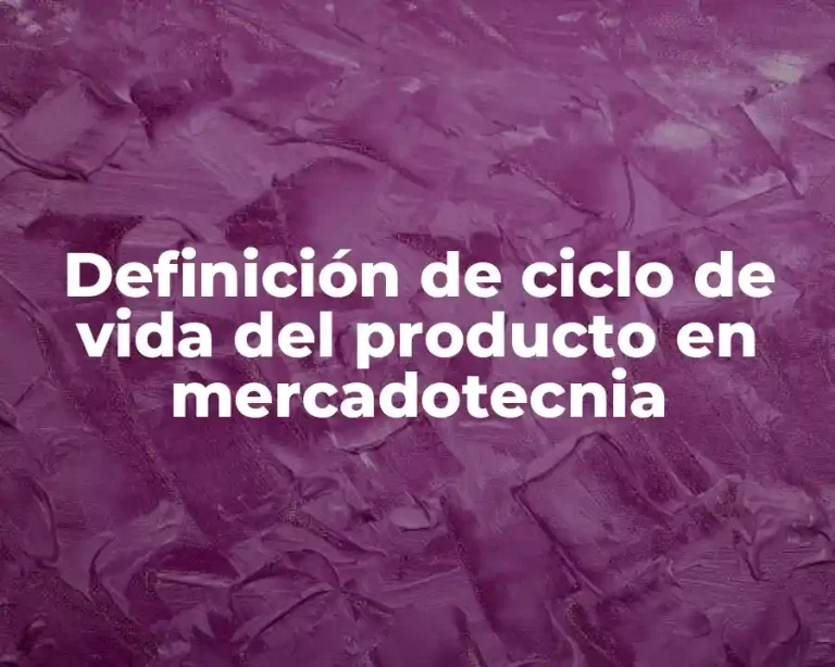 Definición de ciclo de vida del producto en mercadotecnia