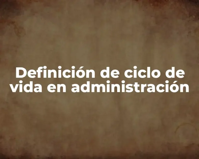 Definición de ciclo de vida en administración