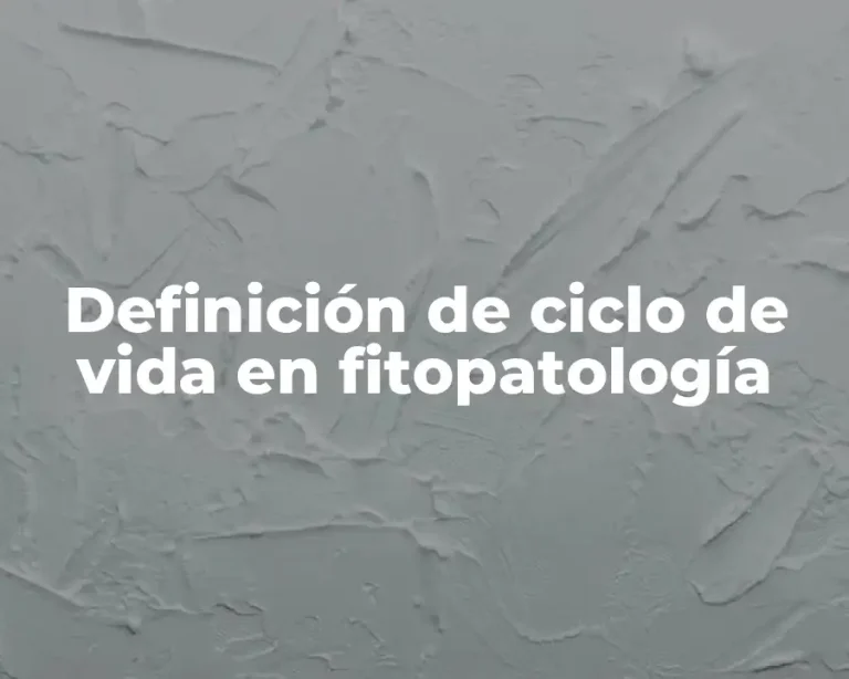 Definición de ciclo de vida en fitopatología
