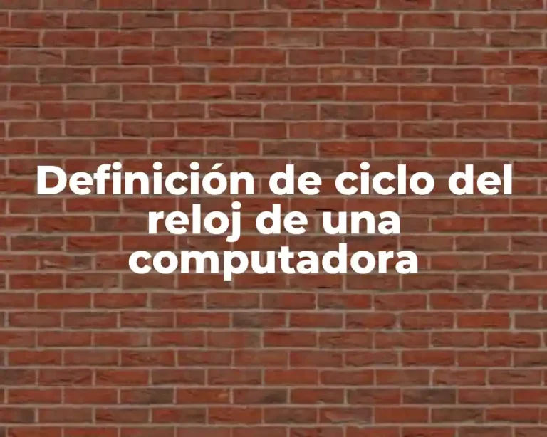 Definición de ciclo del reloj de una computadora