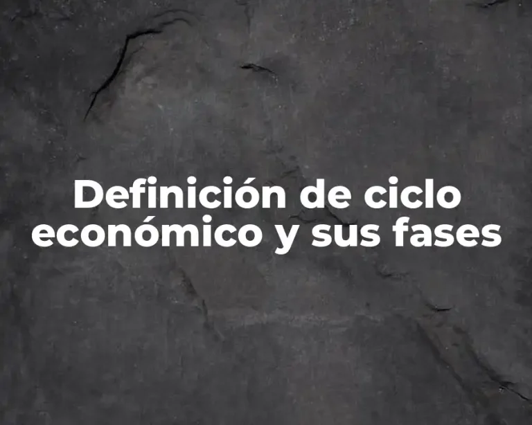 Definición de ciclo económico y sus fases