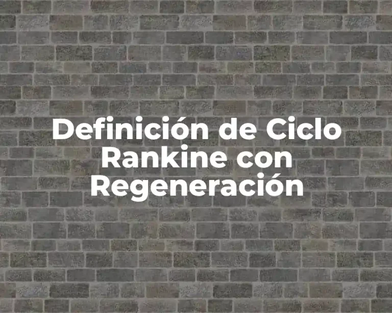 Definición de Ciclo Rankine con Regeneración