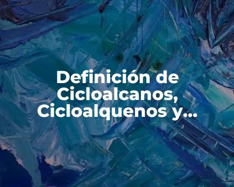 Definición de Cicloalcanos, Cicloalquenos y Cicloalquinos
