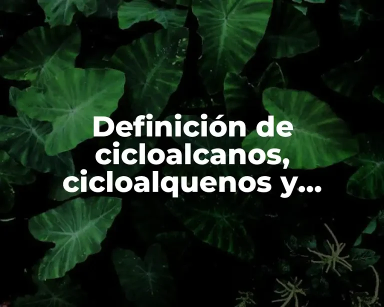 Definición de cicloalcanos, cicloalquenos y cicloalquinos