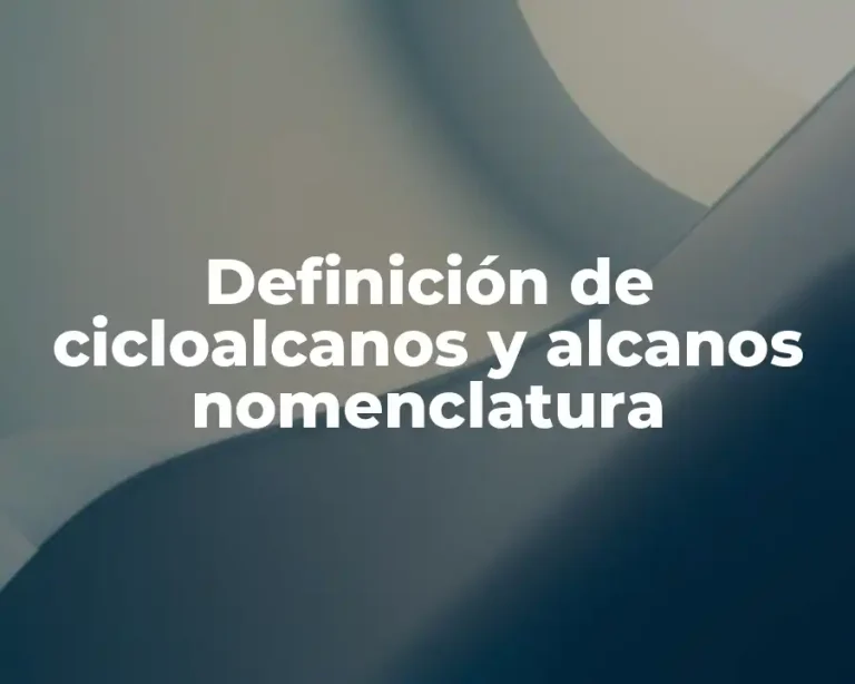 Definición de cicloalcanos y alcanos nomenclatura