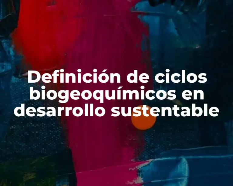 Definición de ciclos biogeoquímicos en desarrollo sustentable