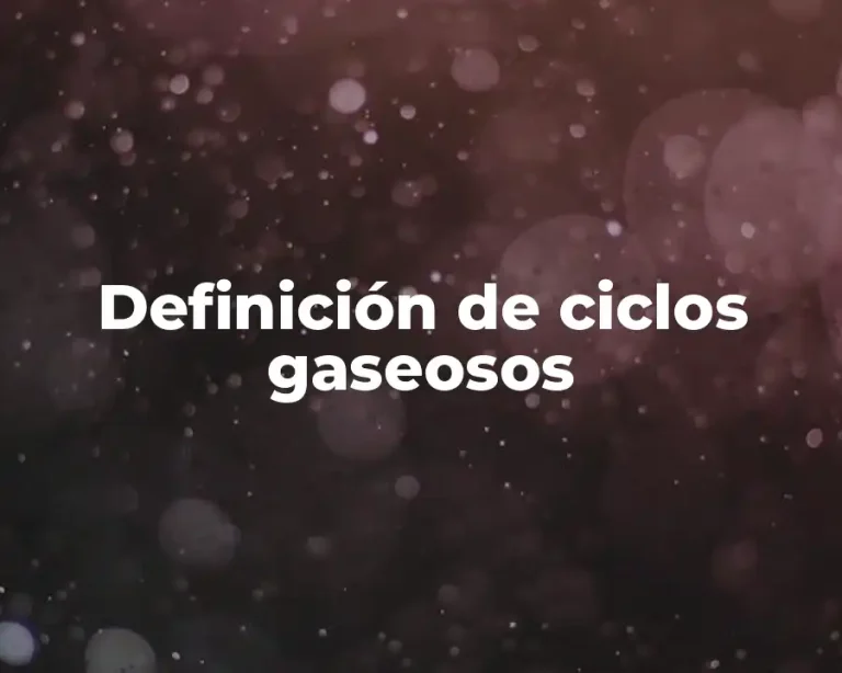Definición de ciclos gaseosos