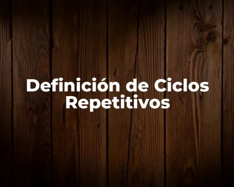 Definición de Ciclos Repetitivos