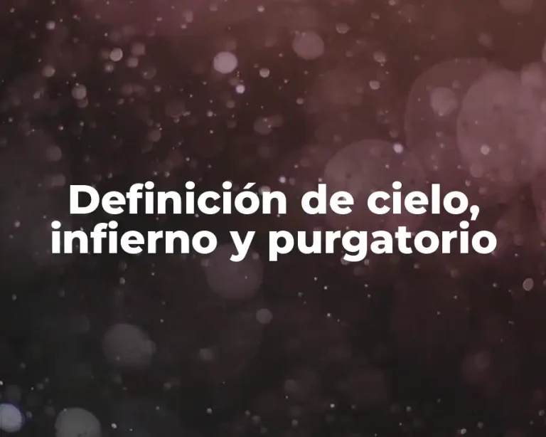 Definición de cielo, infierno y purgatorio