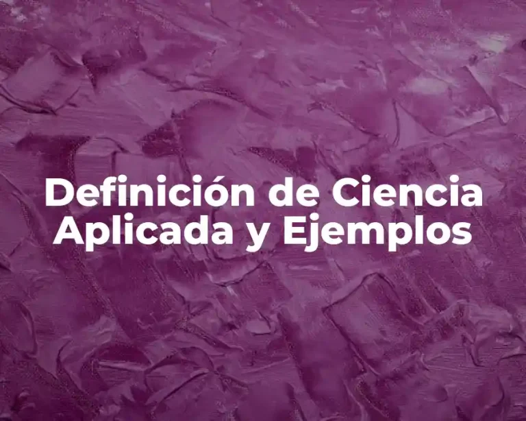 Definición de Ciencia Aplicada y Ejemplos