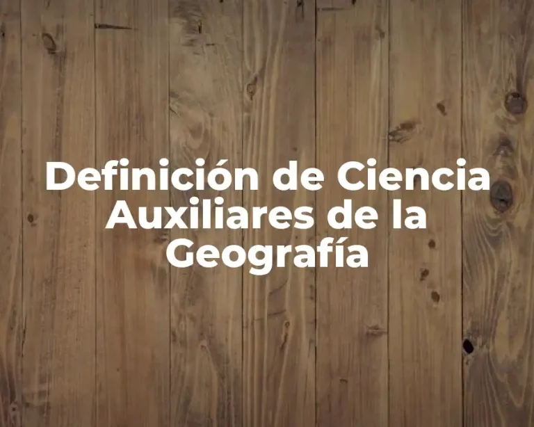 Definición de Ciencia Auxiliares de la Geografía